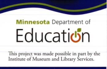 Minnesota Department of Education. This project was made possible in part by the Institute of Museum and Library Services