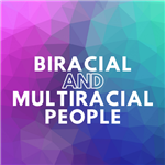 Biracial and Multiracial People 